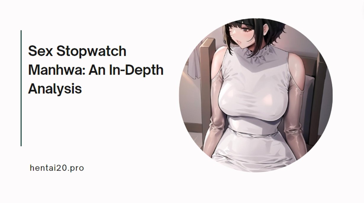 Sex Stopwatch Manhwa: An In-Depth Analysis