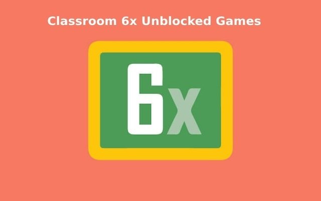 Classroom 6x :Unblocked Games Your Gateway to Online Fun!