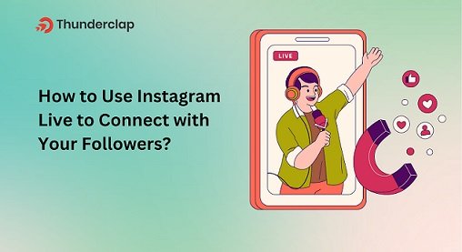 How to Use Instagram Live to Connect with Your Followers